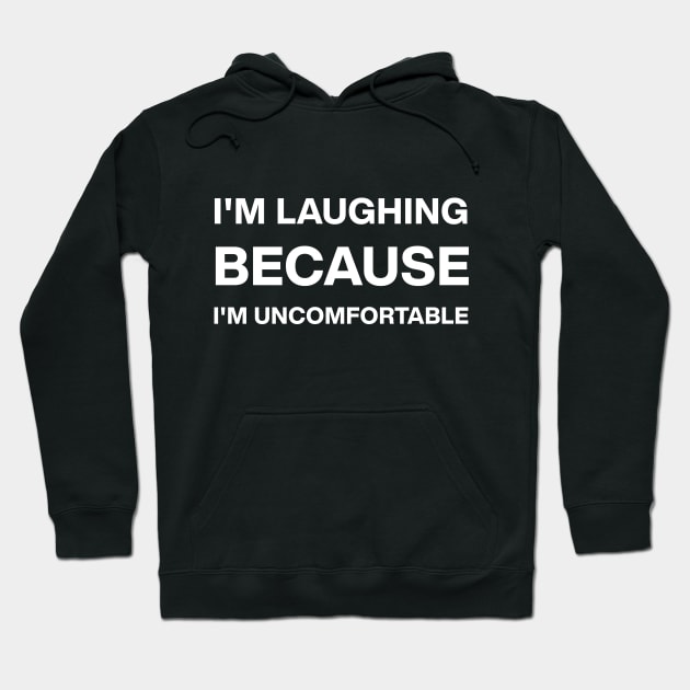 I'm laughing because I'm uncomfortable Hoodie by ActiveNerd